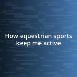 How equestrian sports keep me active