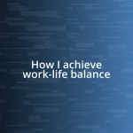 How I achieve work-life balance