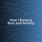 How I Balance Rest and Activity