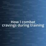 How I combat cravings during training