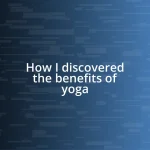 How I discovered the benefits of yoga