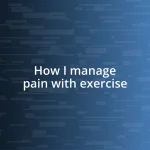 How I manage pain with exercise