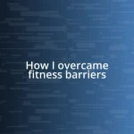 How I overcame fitness barriers