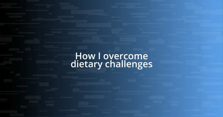 How I overcome dietary challenges