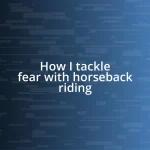 How I tackle fear with horseback riding