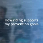 How riding supports my prevention goals