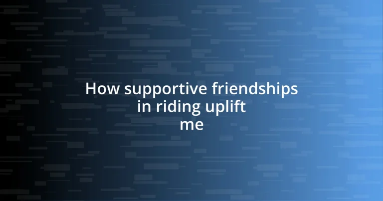 How supportive friendships in riding uplift me