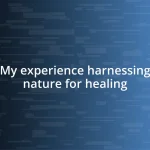 My experience harnessing nature for healing