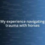 My experience navigating trauma with horses