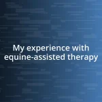 My experience with equine-assisted therapy