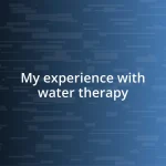 My experience with water therapy