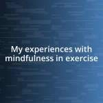 My experiences with mindfulness in exercise