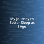 My Journey to Better Sleep as I Age