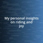 My personal insights on riding and joy