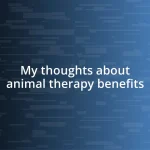 My thoughts about animal therapy benefits