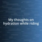 My thoughts on hydration while riding