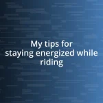 My tips for staying energized while riding