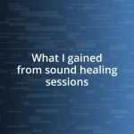 What I gained from sound healing sessions