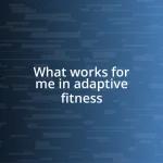 What works for me in adaptive fitness