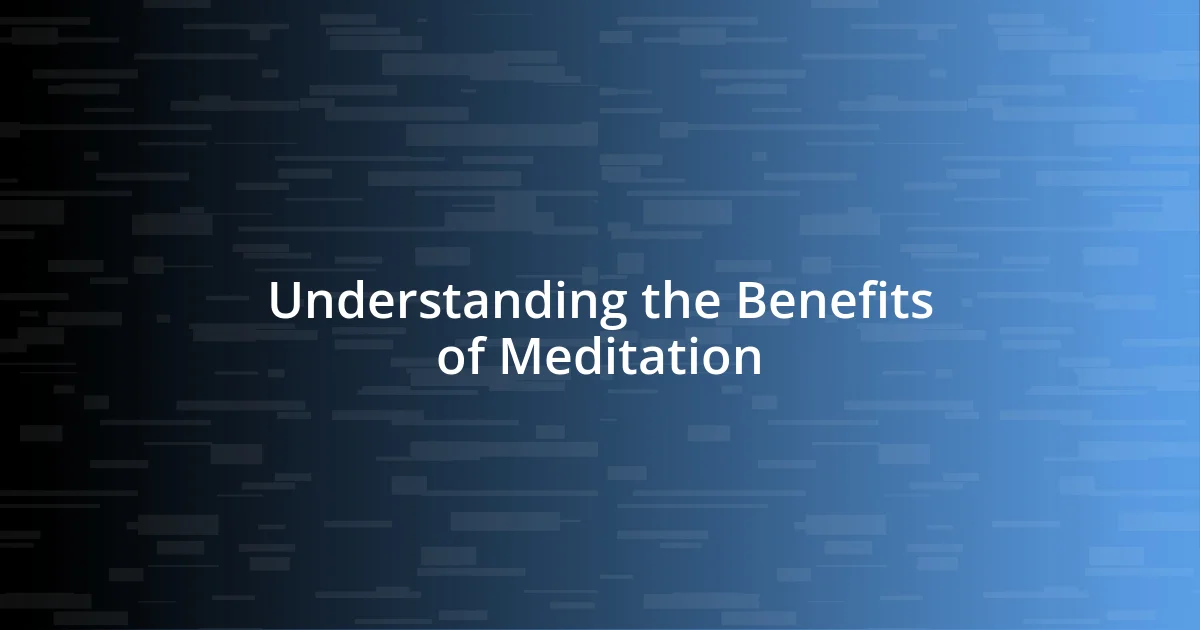 Understanding the Benefits of Meditation