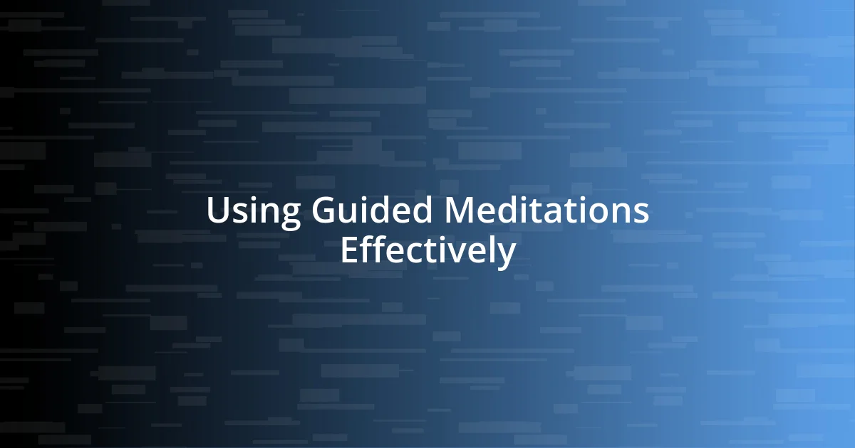 Using Guided Meditations Effectively