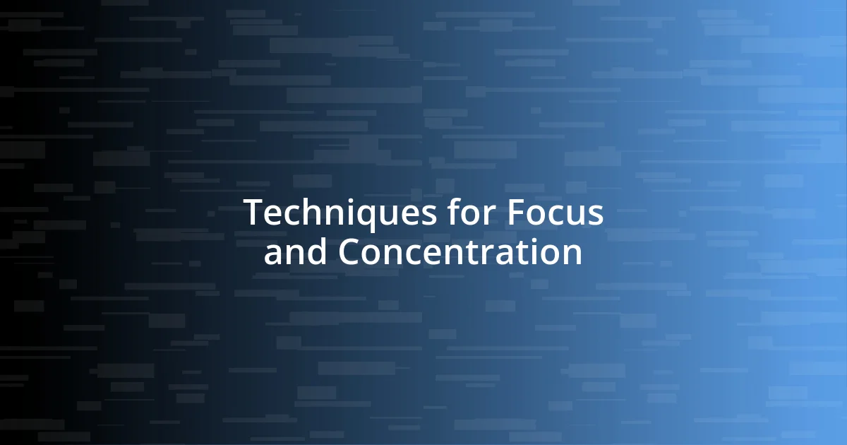 Techniques for Focus and Concentration