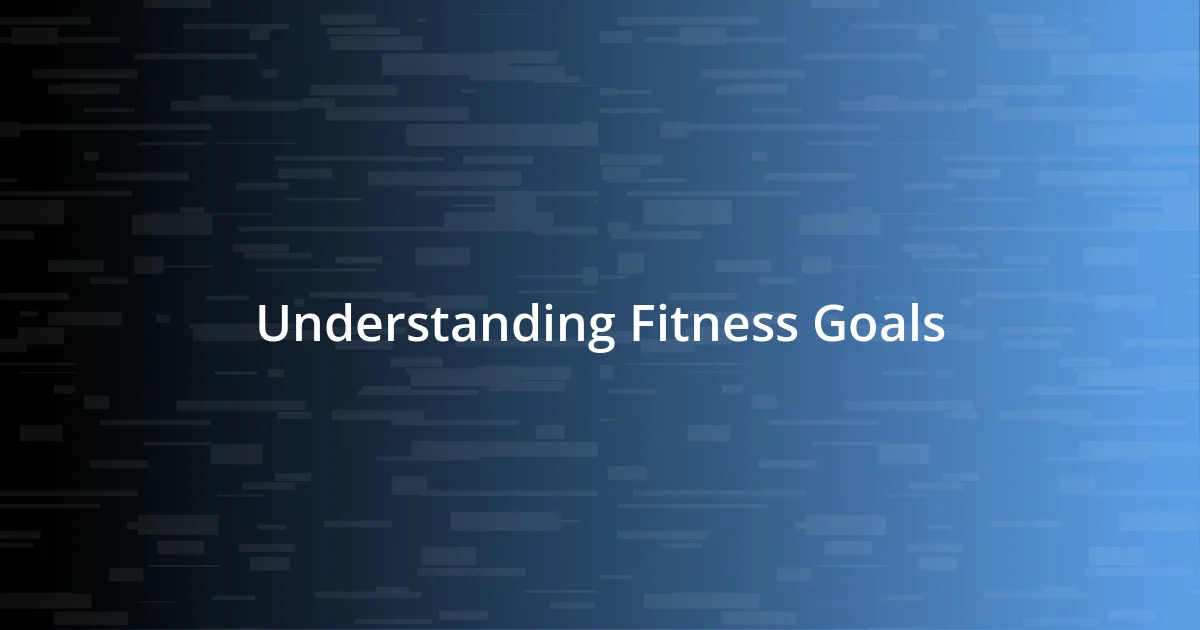 Understanding Fitness Goals