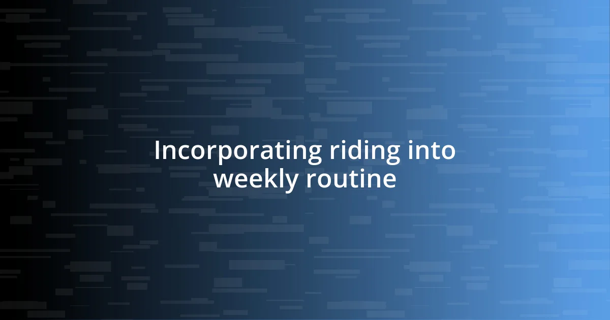 Incorporating riding into weekly routine