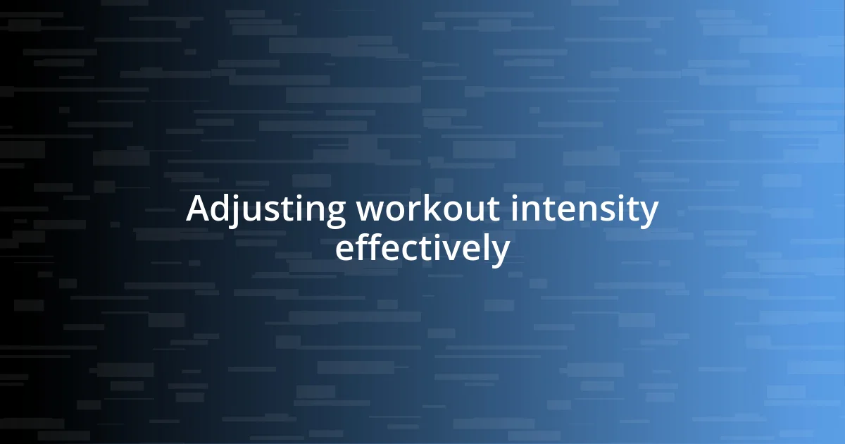 Adjusting workout intensity effectively