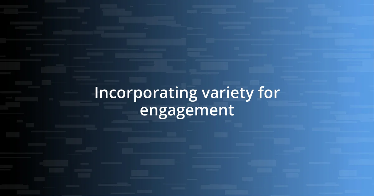 Incorporating variety for engagement