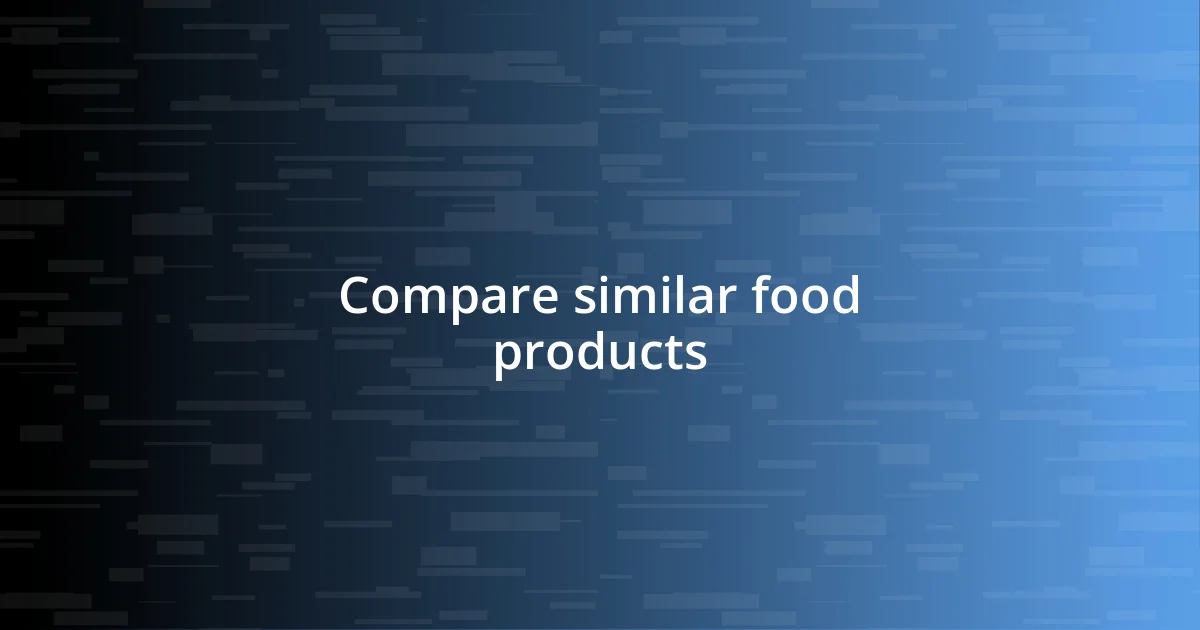 Compare similar food products