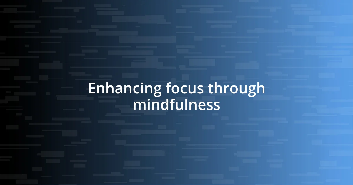 Enhancing focus through mindfulness