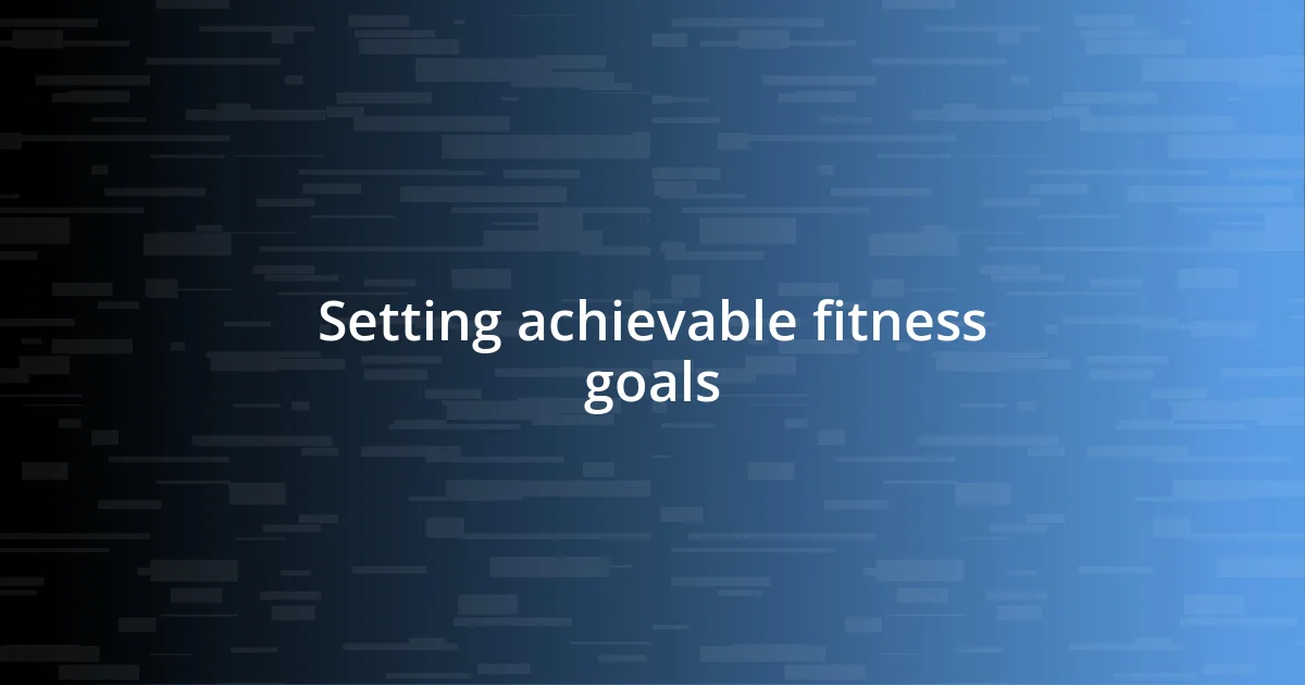 Setting achievable fitness goals