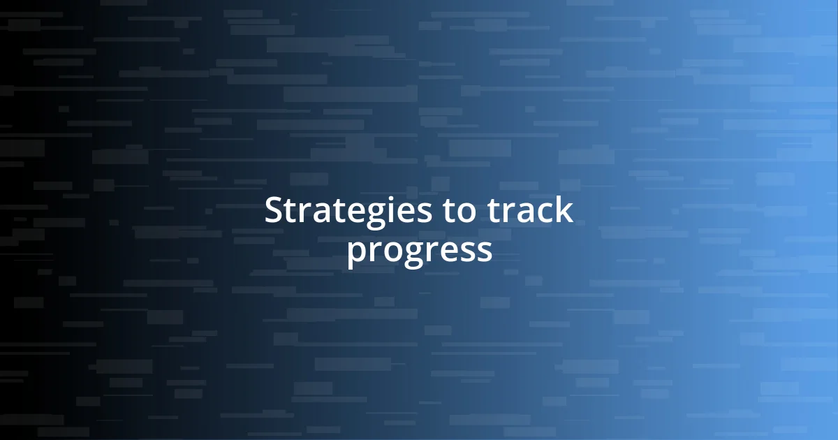 Strategies to track progress