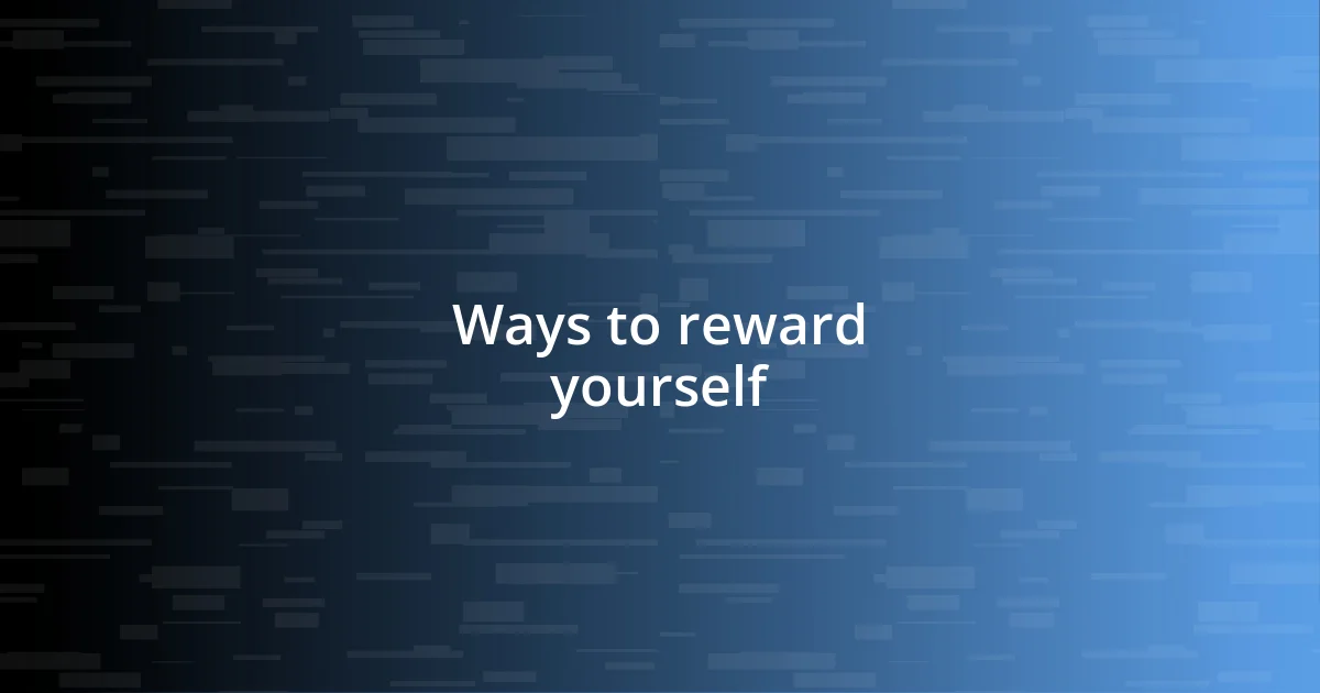 Ways to reward yourself