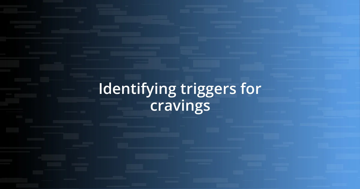 Identifying triggers for cravings