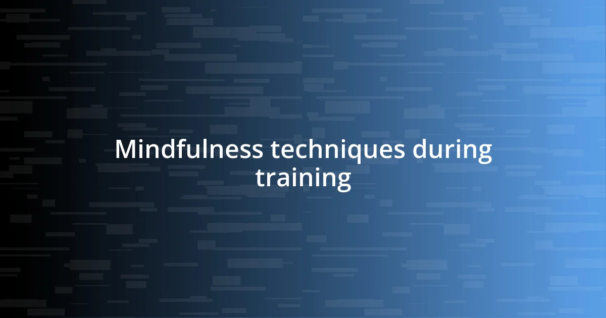 Mindfulness techniques during training