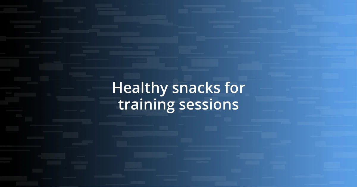 Healthy snacks for training sessions