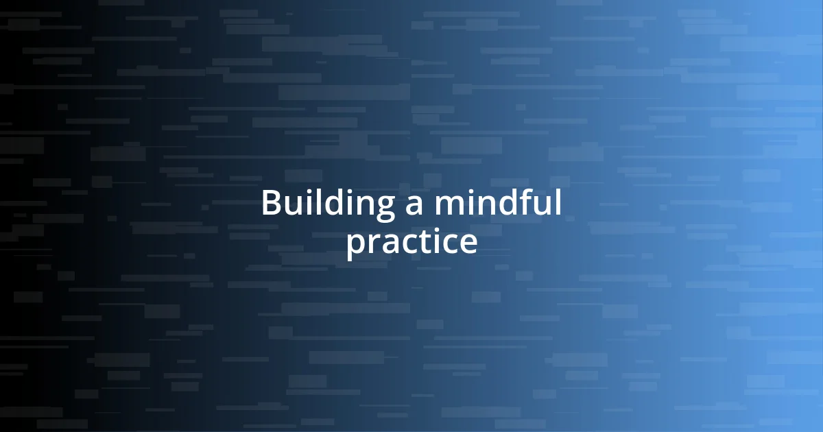 Building a mindful practice