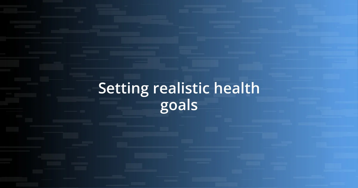 Setting realistic health goals