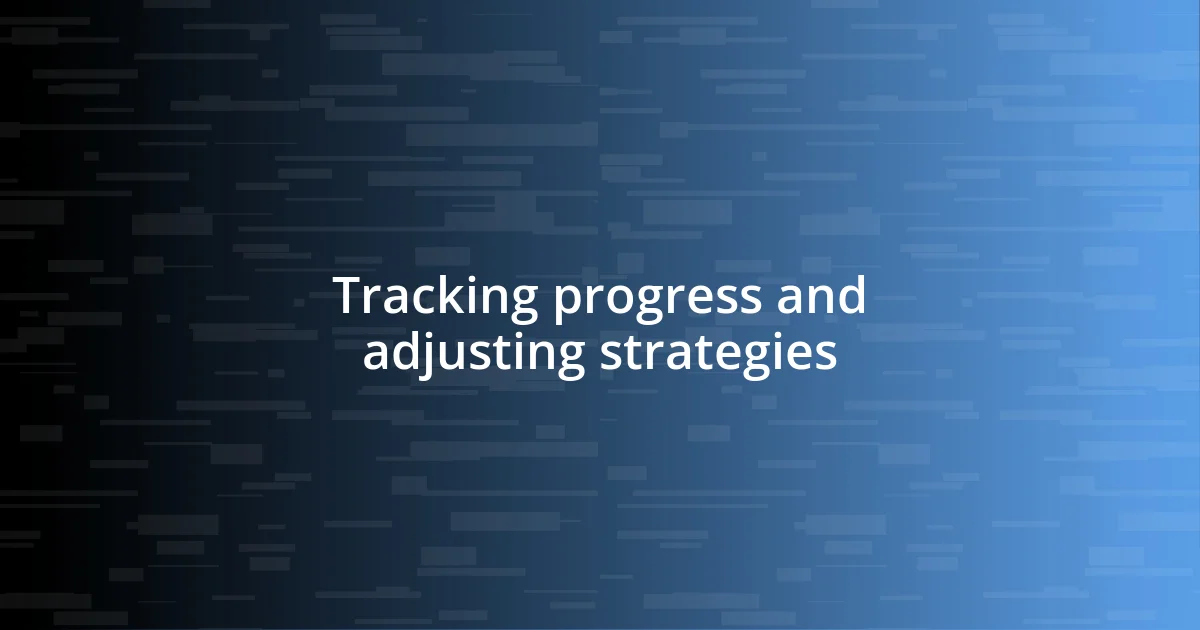 Tracking progress and adjusting strategies