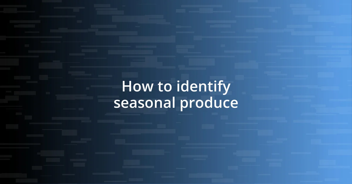 How to identify seasonal produce