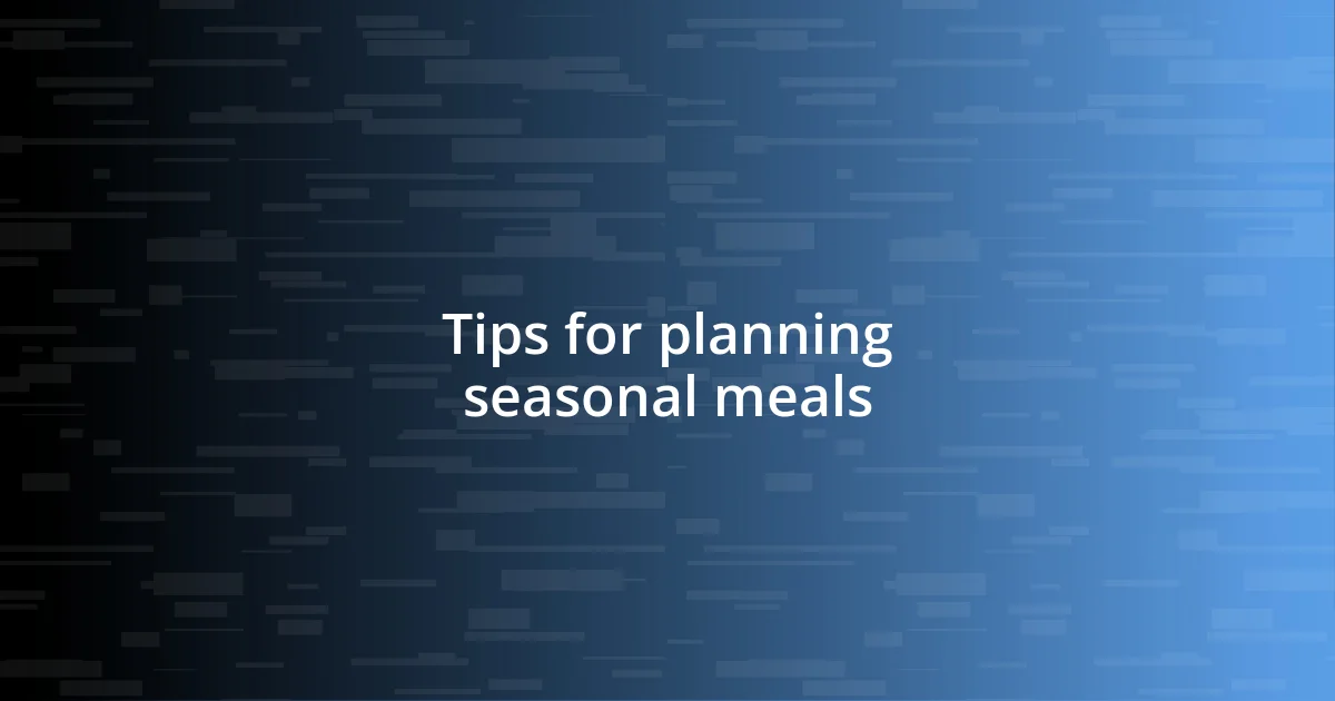 Tips for planning seasonal meals