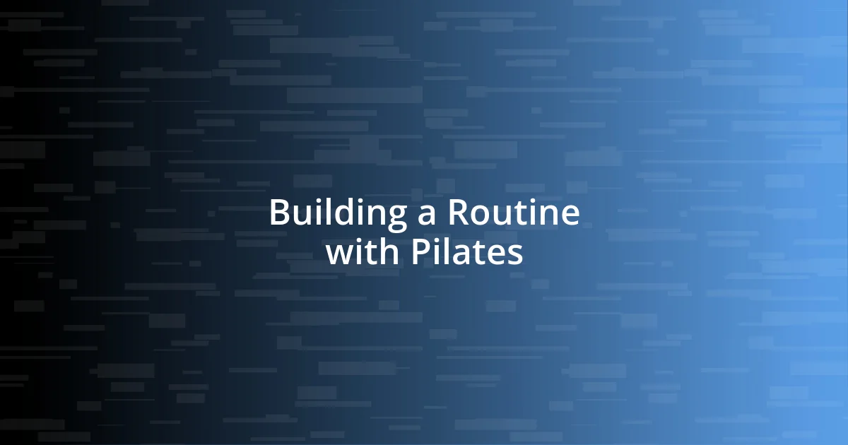 Building a Routine with Pilates