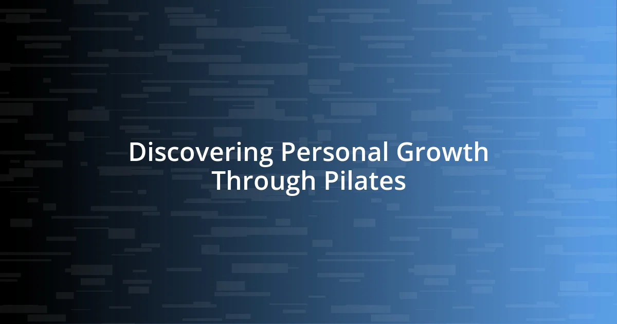 Discovering Personal Growth Through Pilates