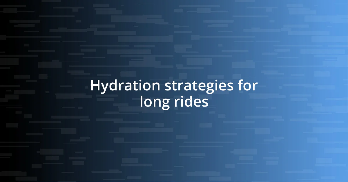 Hydration strategies for long rides