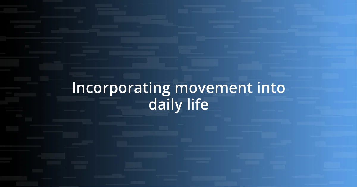 Incorporating movement into daily life