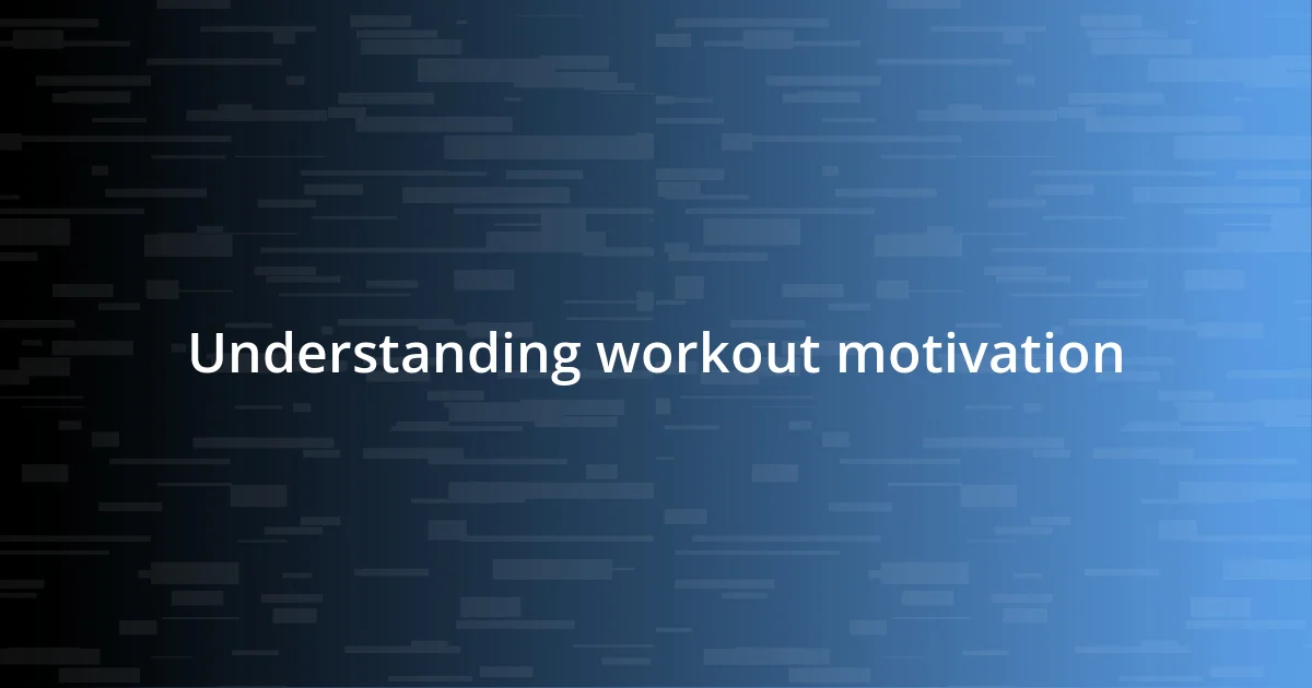 Understanding workout motivation