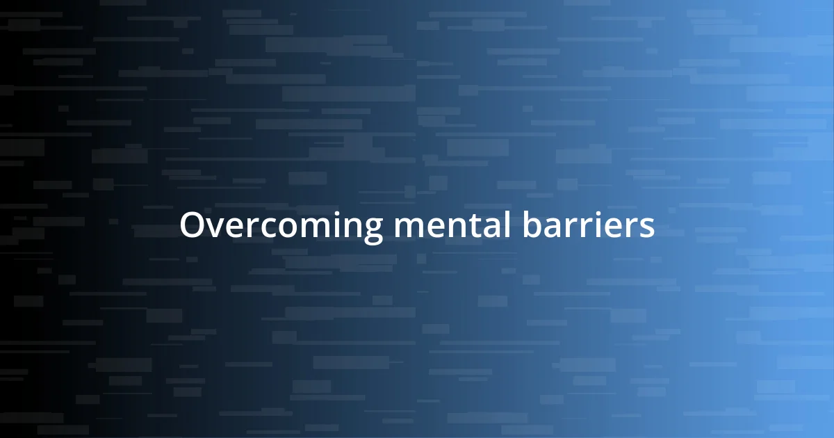 Overcoming mental barriers