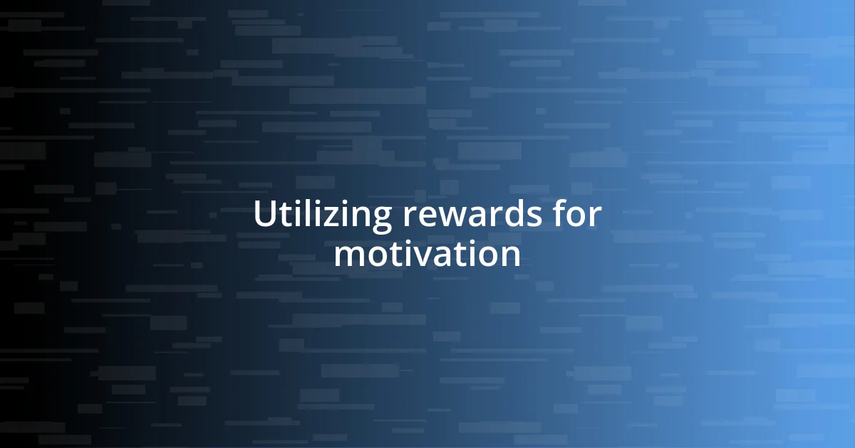 Utilizing rewards for motivation